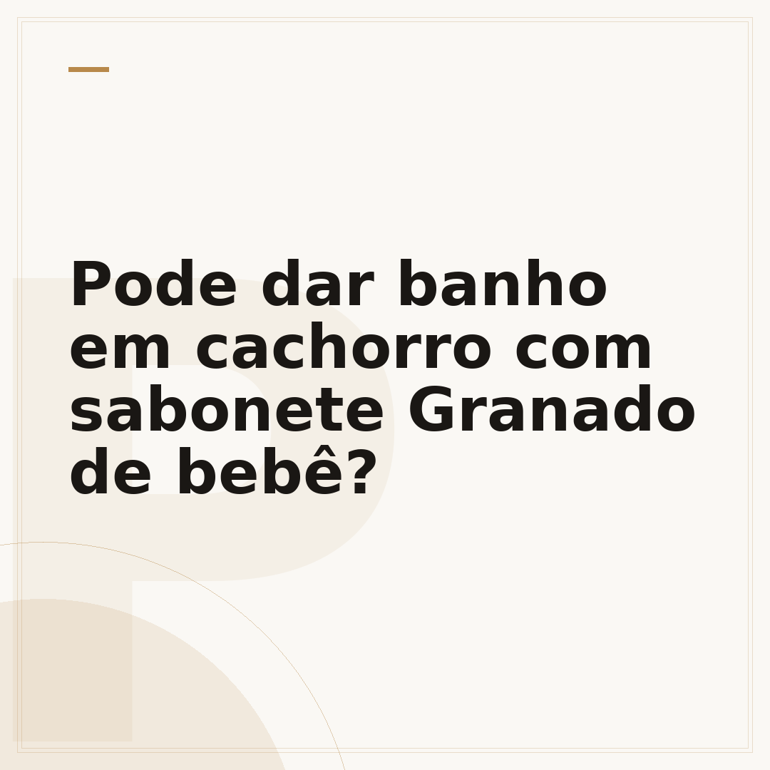 Pode dar banho em cachorro com sabonete Granado de bebê?