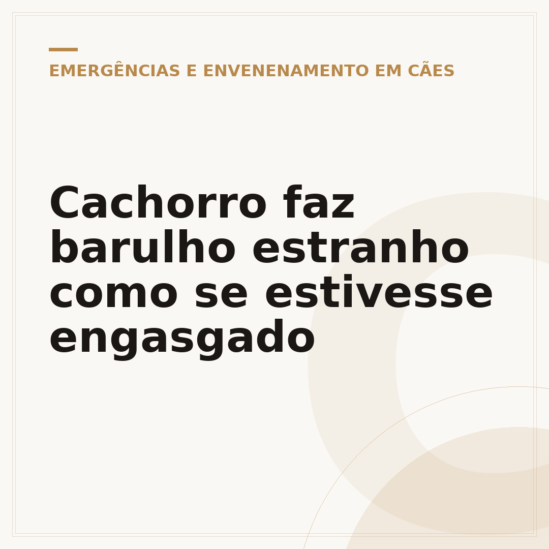 Cachorro faz barulho estranho como se estivesse engasgado
