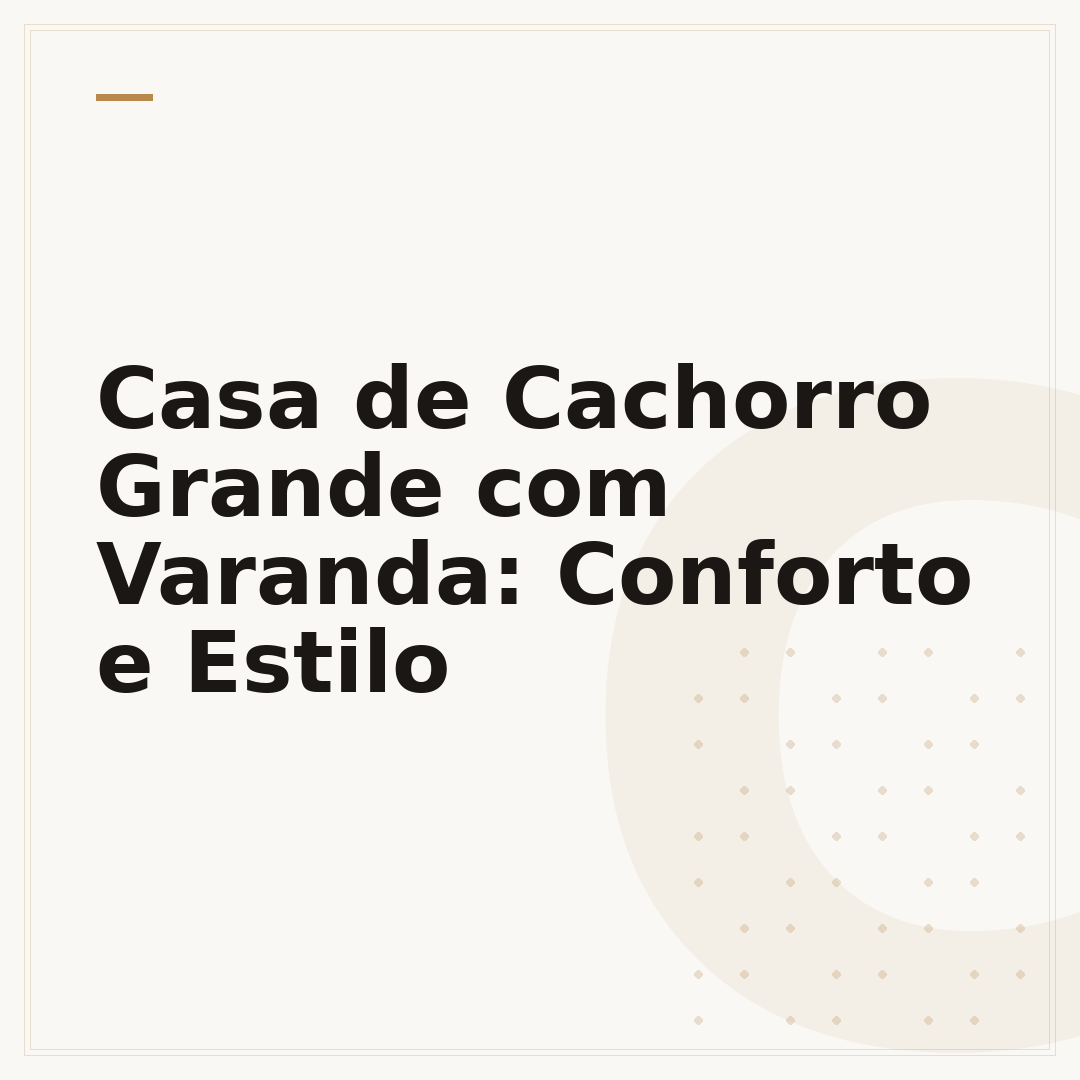 Casa de Cachorro Grande com Varanda: Conforto e Estilo