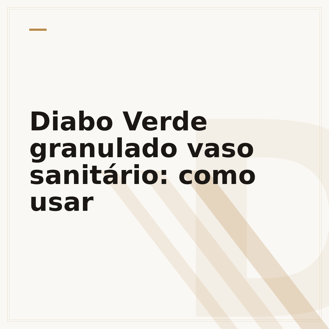 Diabo Verde granulado vaso sanitário: como usar