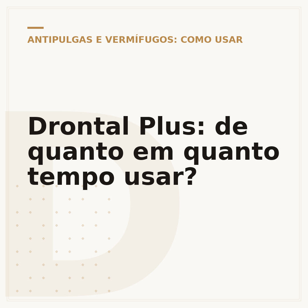 Drontal Plus: de quanto em quanto tempo usar?