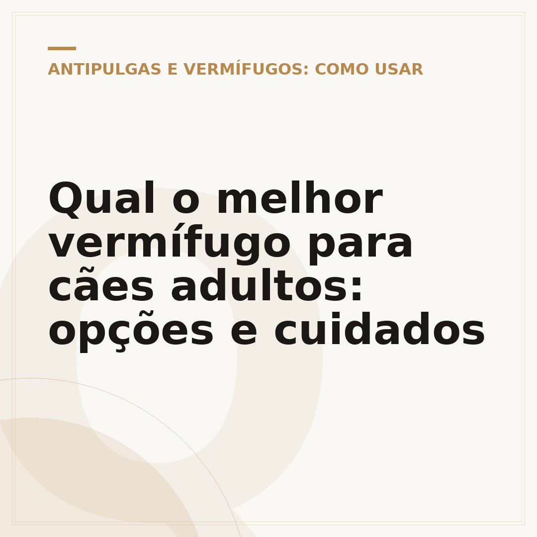 Qual o melhor vermífugo para cães adultos: opções e cuidados