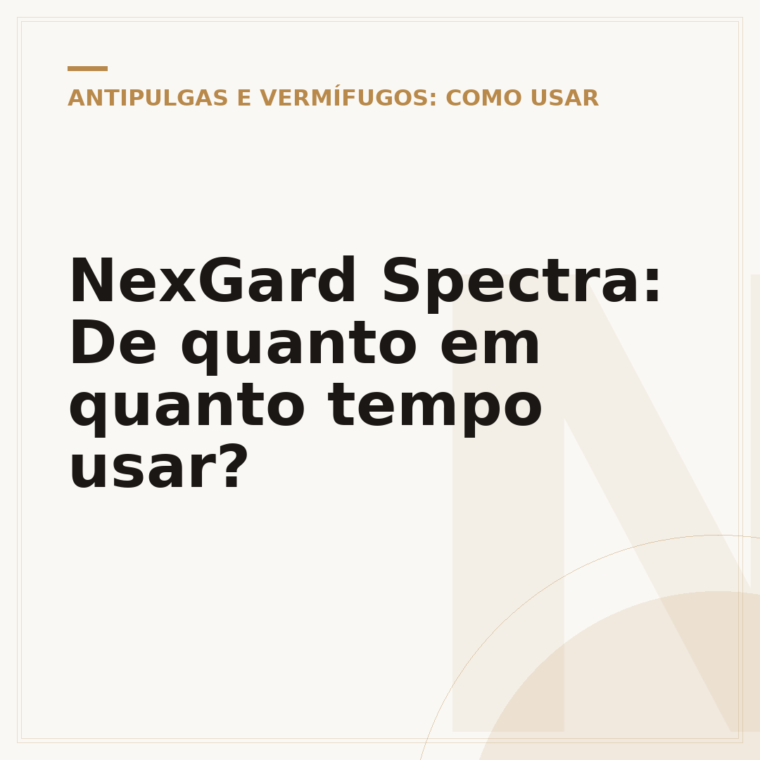 NexGard Spectra: De quanto em quanto tempo usar?